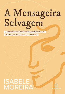 A Mensageira Selvagem O Empreendedorismo Como Jornada De Reconexão Com O Feminino..-