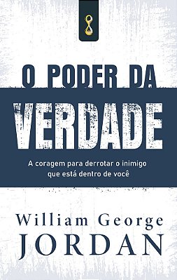 O Poder Da Verdade A Coragem De Derrotar O Inimigo Que Está Dentro De Você..-