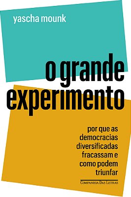O Grande Experimento Por Que As Democracias Diversificadas Fracassam E Como Podem Triunfar..-