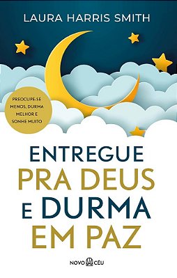 Entregue Pra Deus E Durma Em Paz Preocupe-Se Menos, Durma Melhor E Sonhe Muito..-