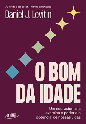 O Bom Da Idade Um Neurocientista Examina O Poder E O Potencial De Nossas Vidas..-