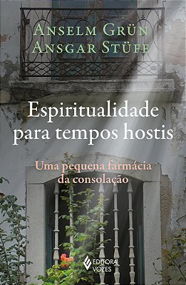 Espiritualidade Para Tempos Hostis Uma Pequena Farmácia Da Consolação..-
