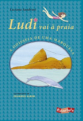 Ludi Vai À Praia: A Odisseia De Uma Marquesa (Nova Edição)..-