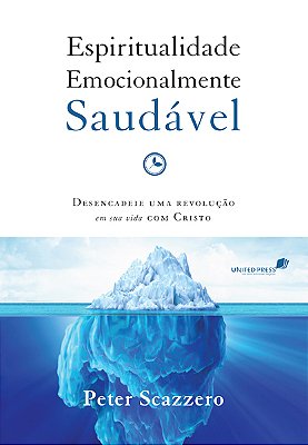 Espiritualidade Emocionalmente Saudável Desencadeie Uma Revolução Em Sua Vida Com Cristo..-
