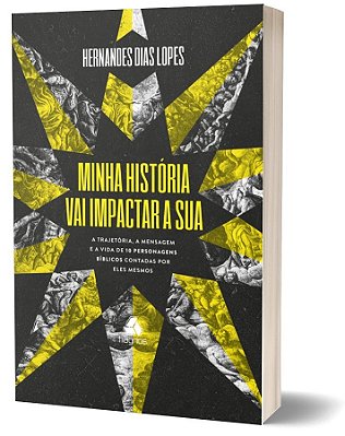 Minha História Vai Impactar A Sua A Trajetória, A Mensagem E A Vida De 10 Personagens Bíblicos Contadas Por Eles Mesmos
