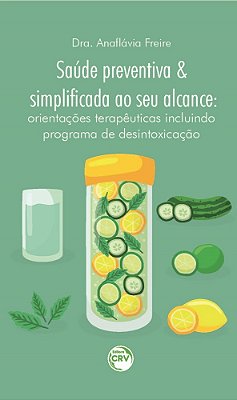 Saúde Preventiva E Simplificada Ao Seu Alcance Orientações Terapêuticas Incluindo Programa De Desintoxicação..-