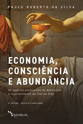 Economia, Consciência E Abundância De Agentes Econômicos De Destruição A Regeneradores Da Teia Da Vida..-