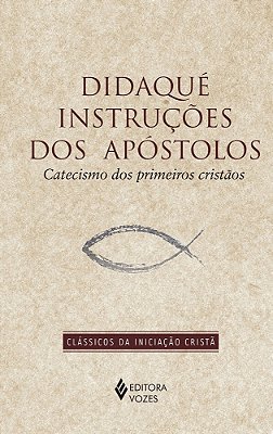 Didaqué Instruções Dos Apóstolos: Catecismo Dos Primeiros Cristãos..-