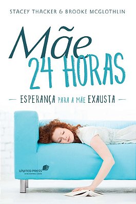 Mãe 24 Horas Esperança Para A Mãe Exausta