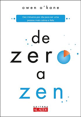 De Zero A Zen Dez Minutos Por Dia Para Ser Uma Pessoa Mais Calma E Feliz..-