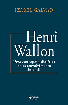Henri Wallon Uma Concepção Dialética Do Desenvolvimento Infantil..-