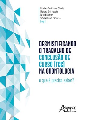 Desmistificando O Trabalho De Conclusão De Curso (Tcc) Na Odontologia O Que É Preciso Saber?..-