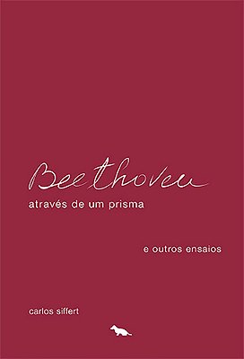 Beethoven Através De Um Prisma E Outros Ensaios..-
