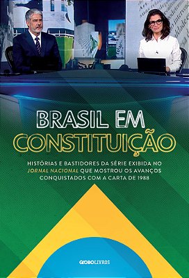 Brasil Em Constituição Bastidores Da Série Exibida No Jornal Nacional Que Mostrou Os Avanços Conquistados Com A Carta De 1988..-