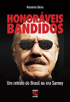 Honoráveis Bandidos - Um Retrato Do Brasil Na Era Sarney..-