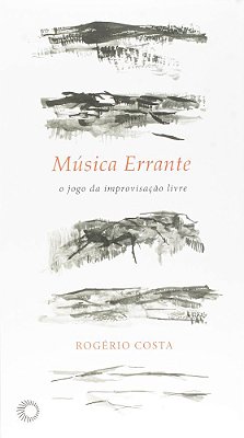 Música Errante: O Jogo Da Improvisação Livre..-