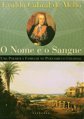 O Nome E O Sangue - Uma Parábola Familiar No Pernanbuco..-