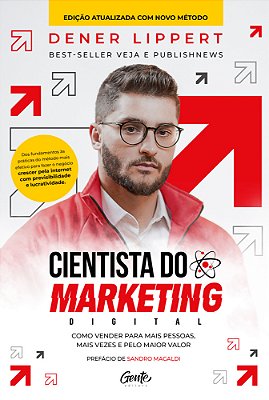 Cientista Do Marketing Digital: Edição Revista E Ampliada Como Vender Para Mais Pessoas, Mais Vezes E Pelo Maior Valor..-