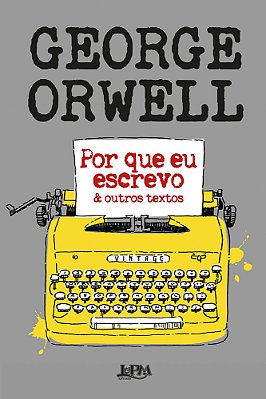 Por Que Eu Escrevo & Outros Textos..-