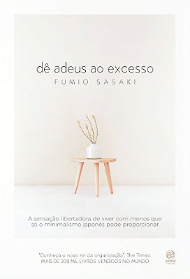 Dê Adeus Ao Excesso A Sensação Libertadora De Viver Com Menos Que Só O Minimalismo Japonês Pode Proporcionar