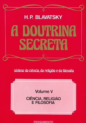 A Doutrina Secreta - (Vol. V) Ciência, Religião E Filosofia..-