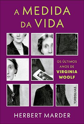 A Medida Da Vida Os Últimos Anos De Virginia Woolf..-