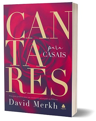 Cantares Para Casais Princípios Práticos Para Um Casamento Alicerçado Na Palavra