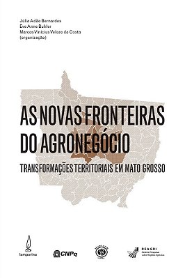 As Novas Fronteiras Do Agronegócio Transformações Territoriais Em Mato Grosso..-