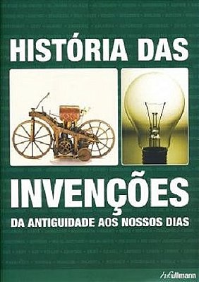 História Das Invenções - Da Antiguidade Aos Nossos Dias