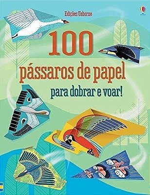 100 Pássaros De Papel Para Dobrar E Voar!-..