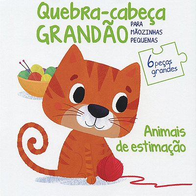 Animais De Estimação: Quebra-Cabeça Grandão Para Mãozinhas Pequenas