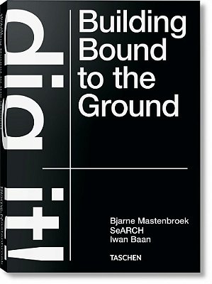 Bjarne Mastenbroek - Dig It! Building Bound To The Ground