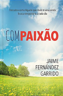Compaixão Descubra Como Aquele Que Mais Te Ama Ainda Busca Conquista-Lo A Cada Dia-..