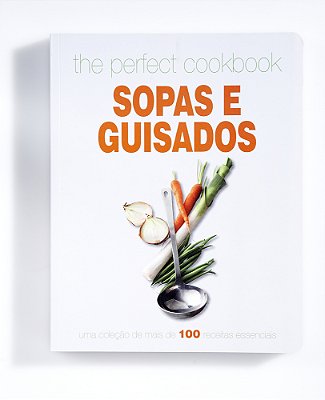 The Perfect Cookbook Sopas E Guisados