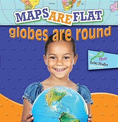 Maps Are Flat And Globes Are Round-..