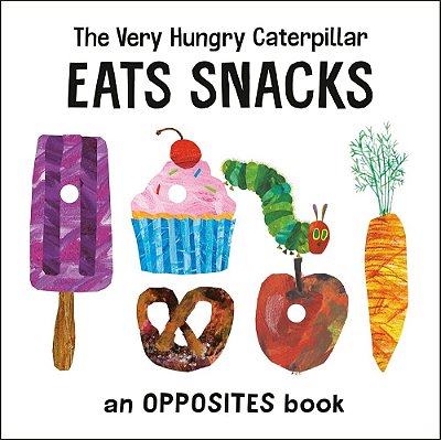 Eats Snacks - The Very Hungry Caterpillar - An Opposites Book..-