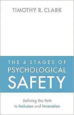 The 4 Stages Of Psychological Safety - Defining The Path To Inclusion And Innovation-..