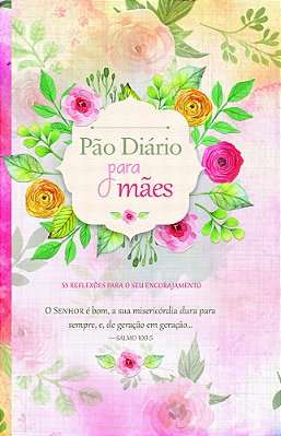 Pão Diário Para Mães 55 Reflexões Para Seu Encorajamento-..