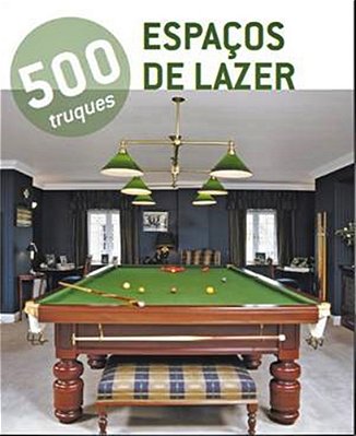 500 Truques - Espaços De Lazer-..