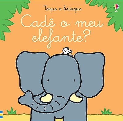 Cadê O Meu Elefante?: Toque E Brinque