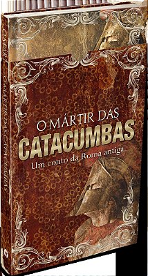 O Mártir Das Catacumbas - Ed. Presente Um Conto Da Roma Antiga-..