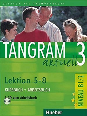 Tangram Aktuell 3 - Lektion 5-8 - Kursbuch Und Arbeitsbuch Mit Audio-CD Zum Arbeitsbuch-..