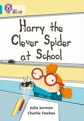 Harry The Clever Spider At School - Collins Big Cat - Band 07/Turquoise-..