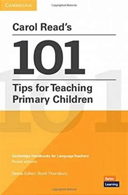 Carol Read's 101 Tips For Teaching Primary Children Paperback Pocket Editions (Cambridge Handbooks For Language Teachers) New Edition-..