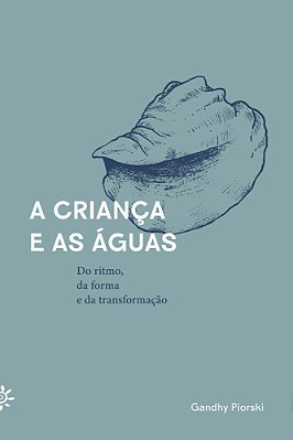 A Criança E As Águas Do Ritmo, Da Forma E Da Transformação..-