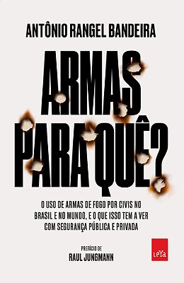 Armas Para Quê? O Uso De Armas De Fogo Por Civis No Brasil E No Mundo, E O Que Isso Tem A Ver Com A Sua Segurança