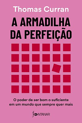 A Armadilha Da Perfeição O Poder De Ser Bom O Suficiente Em Um Mundo Que Sempre Quer Mais