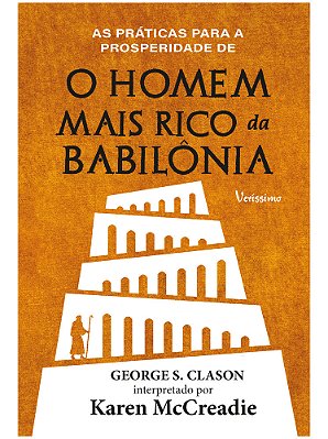 As Práticas Para A Prosperidade De O Homem Mais Rico Da Babilônia De George S. Clason..-