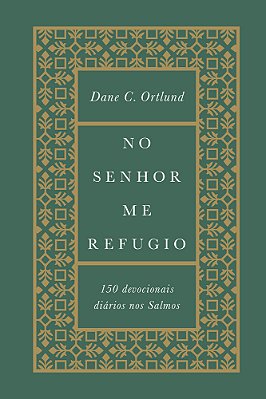No Senhor Me Refugio 150 Devocionais Diários Nos Salmos