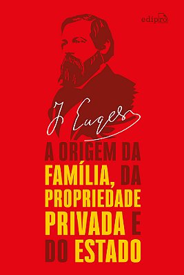Friedrich Engels - A Origem Da Família, Da Propriedade Privada E Do Estado